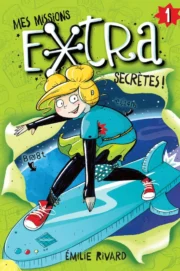 Mes missions extra secrètes -Tome 1