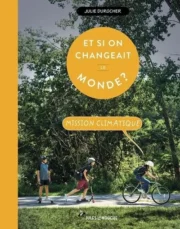 Et si on changeait le monde ? : Mission climatique